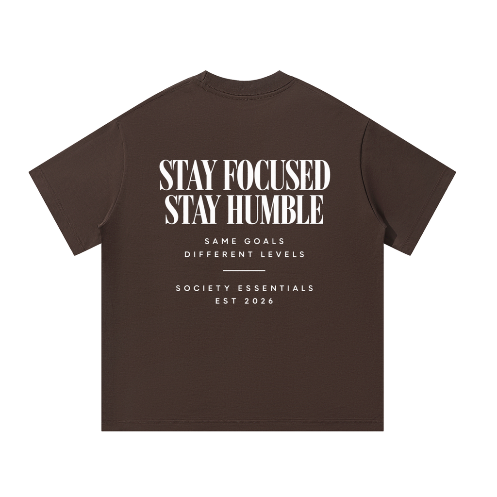STAY FOCUSES , STAY HUMBLE